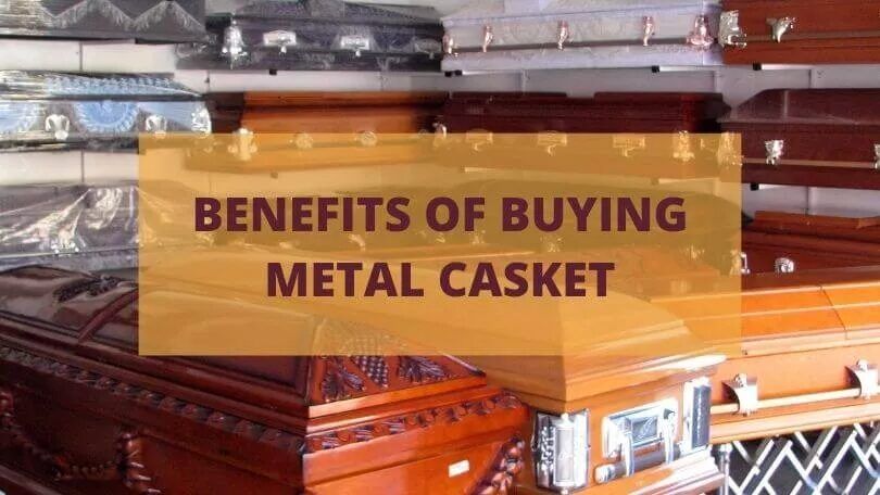 Benefits of Buying Metal Caskets