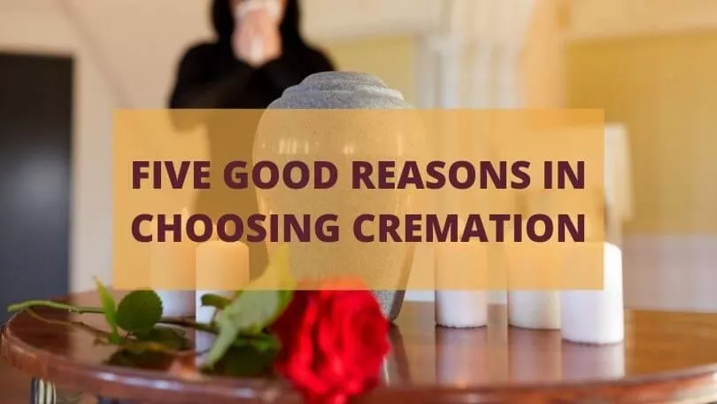 Five Good Reasons in Choosing Cremation